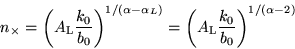 \begin{displaymath}
n_{\times} = \left(A_{\rm L}\frac{k_0}{b_0}\right)^{1/(\alp...
...L})} = \left(A_{\rm L}\frac{k_0}{b_0}\right)^{1/(\alpha-2)}
\end{displaymath}
