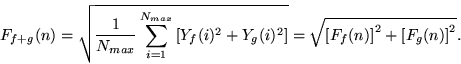 \begin{displaymath}
F_{f+g}(n)=\sqrt{\frac{1}{N_{max}} \sum\limits_{i=1}^{N_{ma...
...}
=\sqrt{\left[F_{f}(n)\right ]^2+\left[F_{g}(n)\right ]^2}.
\end{displaymath}