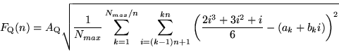 \begin{displaymath}
F_{\rm Q}(n)=A_{\rm Q}\sqrt{\frac{1}{N_{max}}\sum_{k=1}^{N_...
...\left(\frac{2i^{3}+3i^{2}+i}{6}-(a_{k}+b_{k}i)\right)
^{2} }
\end{displaymath}