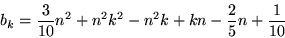 \begin{displaymath}
b_{k}=\frac{3}{10}n^{2}+n^{2}k^{2}-n^{2}k+kn-\frac{2}{5}n+\frac{1}{10}
\end{displaymath}