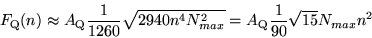 \begin{displaymath}
F_{\rm Q}(n)\approx A_{\rm Q}
\frac{1}{1260}\sqrt{2940n^{4}N_{max}^{2}}=A_{\rm Q}\frac{1}{90}\sqrt{15}N_{max}n^{2}
\end{displaymath}
