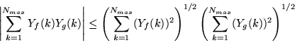 \begin{displaymath}
\left\vert\sum\limits_{k=1}^{N_{max}}Y_f(k)Y_g(k)\right\vert...
...1/2}\left(
\sum\limits_{k=1}^{N_{max}} (Y_g(k))^2\right)^{1/2}
\end{displaymath}
