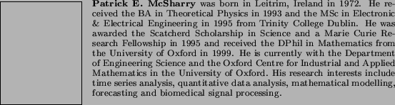 \begin{biography}{Patrick E. McSharry} was born in Leitrim, Ireland in 1972.
H...
...cal modelling,
forecasting and biomedical signal processing.
\end{biography}