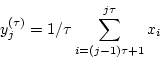 \begin{displaymath}
y_j^{(\tau)}=1/\tau \sum_{i=(j-1)\tau+1}^{j\tau}x_i
\end{displaymath}