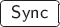 \ovalbox{\rule[-.3mm]{0cm}{2.5mm}\small\sf ~Sync~}