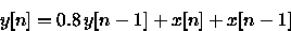 begin{displaymath}y[n]=0.8 , y[n-1]+x[n]+x[n-1] end{displaymath}