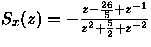 $S_x(z)= -frac{z-frac {26}{5} +z^{-1}} {z^2 + frac 5 2 + z^{-2}} $