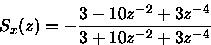 begin{displaymath}S_x(z)=-frac{3-10z^{-2}+3z^{-4}}{3+10z^{-2}+3z^{-4}}end{displaymath}